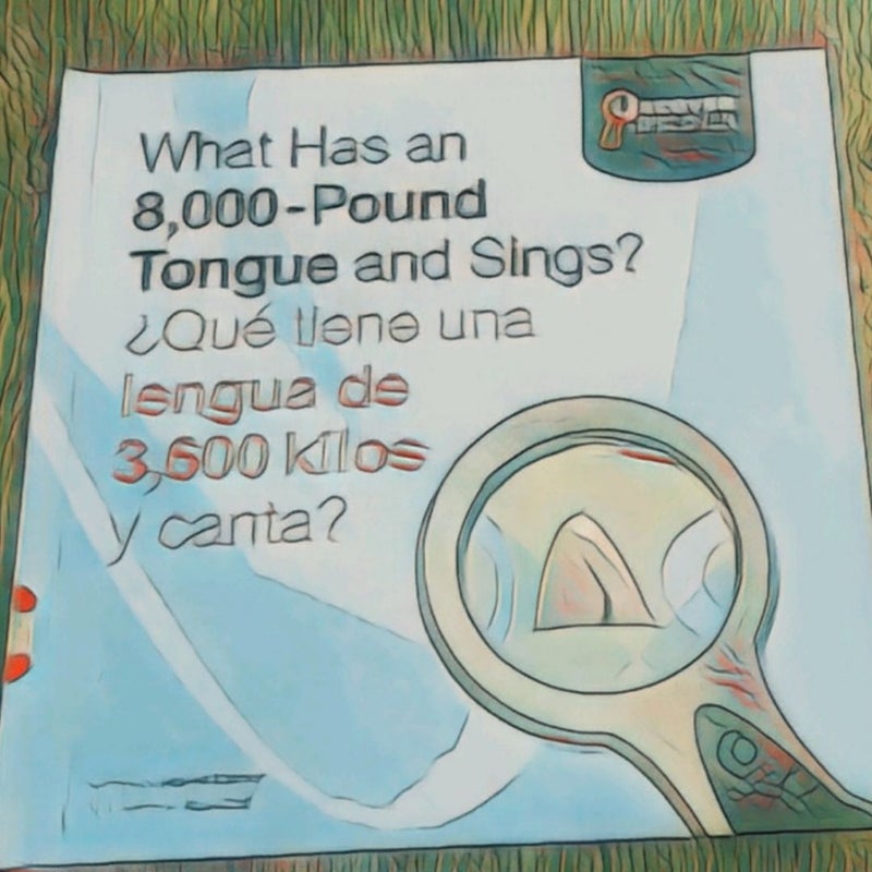 What Has an 8,000-Pound Tongue and Sings?