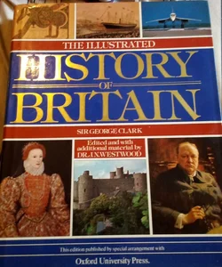 The illustrated HISTORY OF BRITAIN  BY SIR GEORGE CLARK