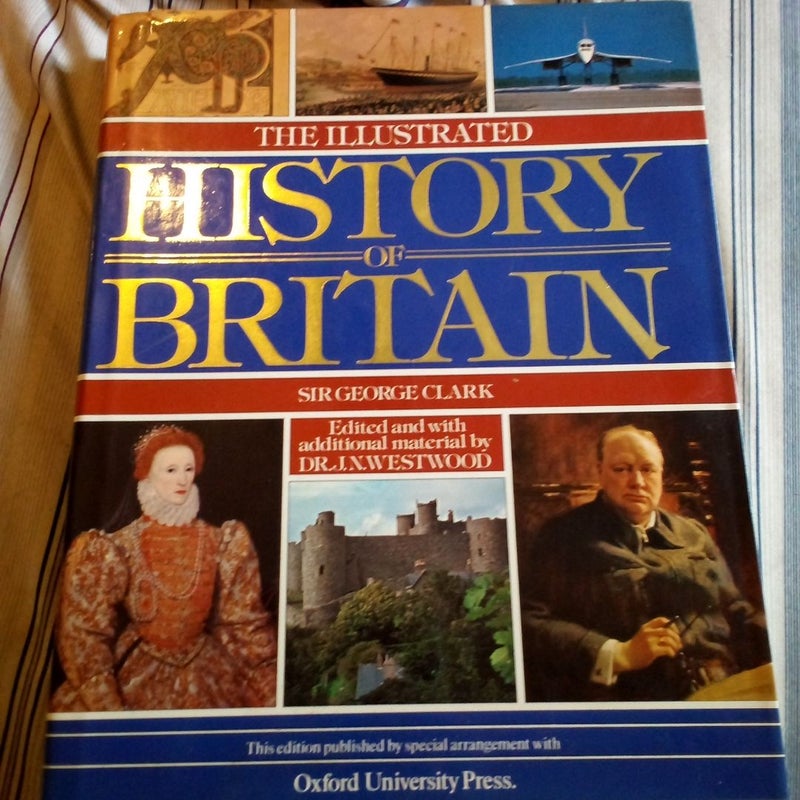 The illustrated HISTORY OF BRITAIN  BY SIR GEORGE CLARK