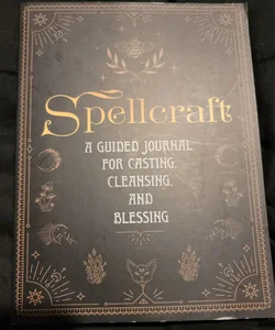 Spellcraft a guided journal for casting,cleansings and blessing