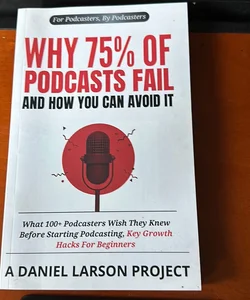 Why 75% of Podcasts Fail and How You Can Avoid It
