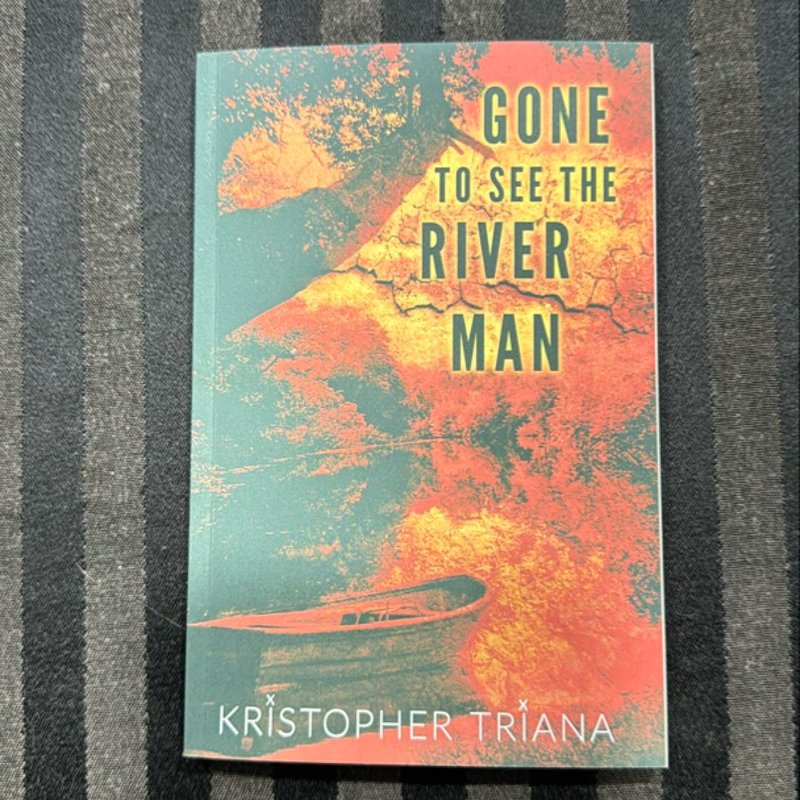 Gone to See the River Man by Kristopher Triana
