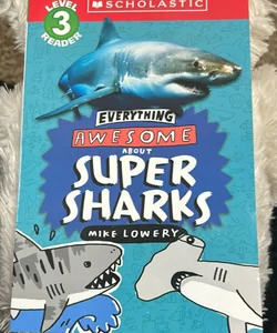 Everything Awesome about: Super Sharks (Scholastic Reader, Level 3)