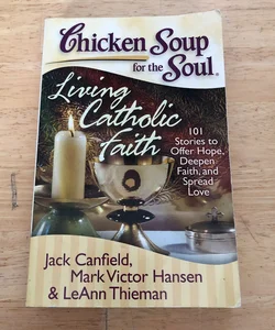 Chicken Soup for the Soul: Living Catholic Faith