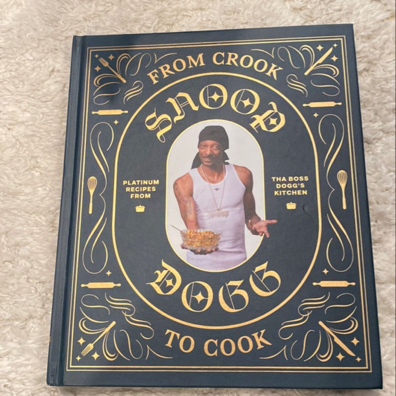 From Crook to Cook: Platinum Recipes from Tha Boss Dogg's Kitchen (Snoop Dogg Cookbook, Celebrity Cookbook with Soul Food Recipes)