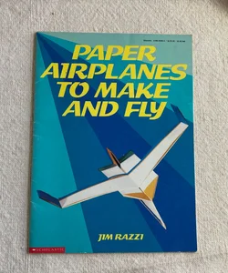Paper Airplanes to Make and Fly