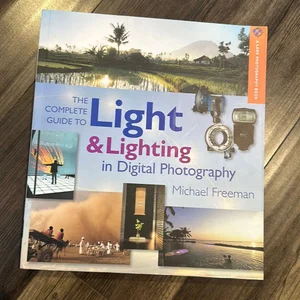 The Complete Guide to Light and Lighting in Digital Photography
