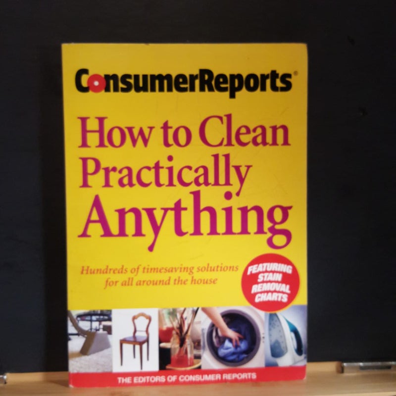 Consumer Reports how to clean practically anything