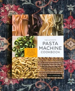 The Ultimate Pasta Machine Cookbook