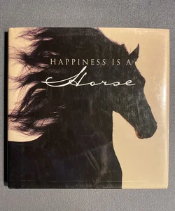Happiness Is a Horse
