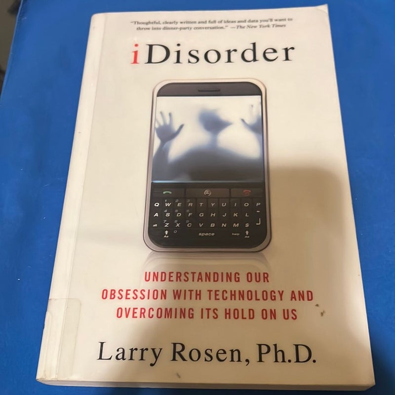 IDisorder: Understanding Our Obsession with Technology and Overcoming Its Hold on Us