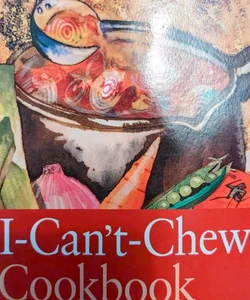 The I-Can't-Chew Cookbook