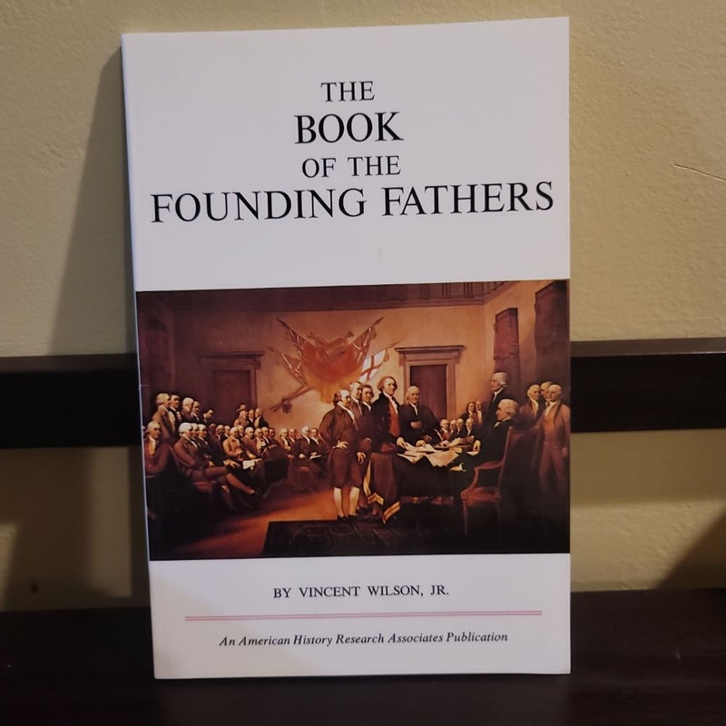 Book of the Founding Fathers-An American History Research Associates Publication 