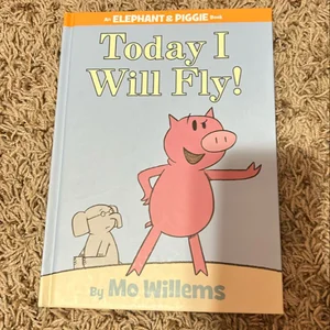 Today I Will Fly! (an Elephant and Piggie Book)