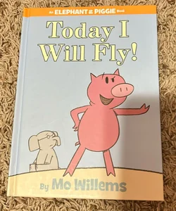 Today I Will Fly! (an Elephant and Piggie Book)