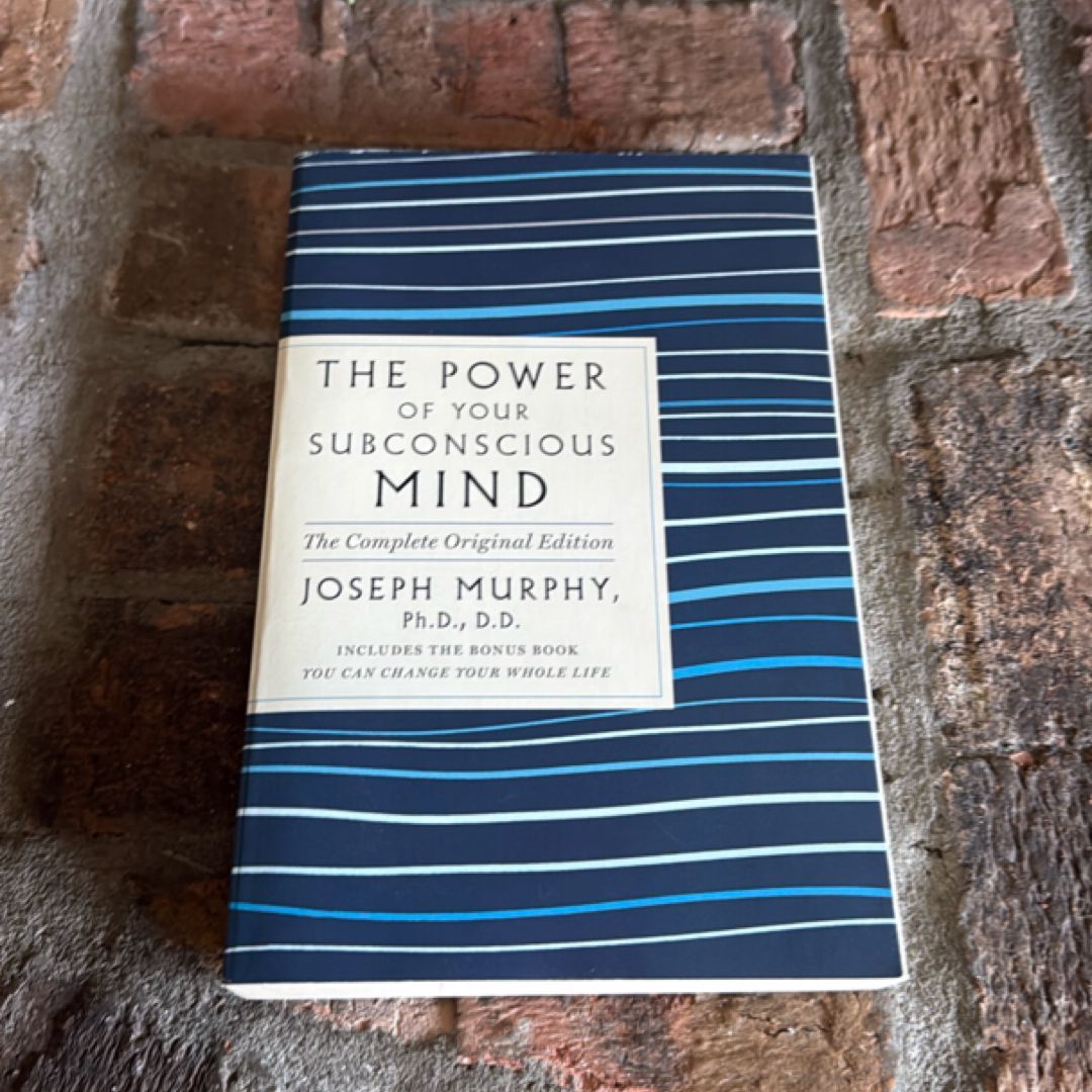 The Power of Your Subconscious Mind: the Complete Original Edition