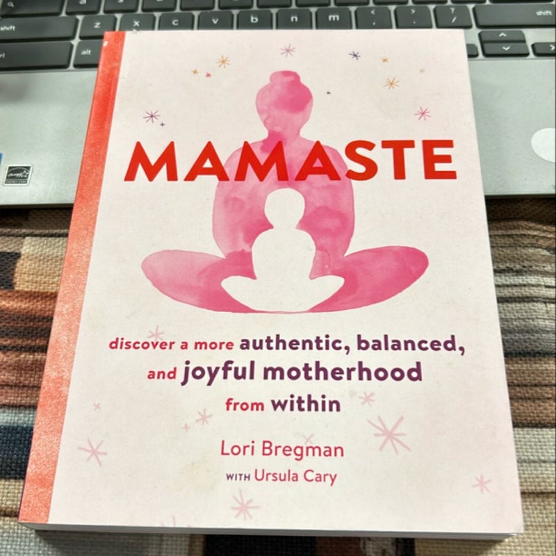 Mamaste: Discover a More Authentic, Balanced, and Joyful Motherhood from Within (New Mother Books, Pregnancy Fitness Books, Wellness Books)