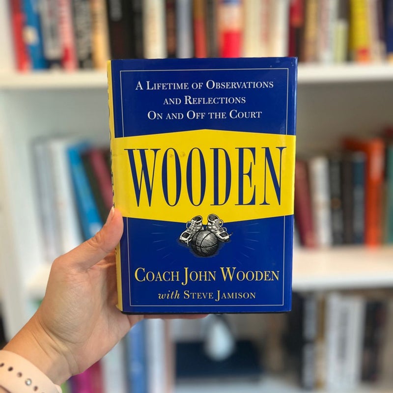 Wooden: a Lifetime of Observations and Reflections on and off the Court