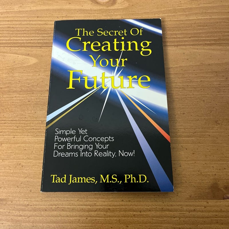 The Secret of Creating Your Future