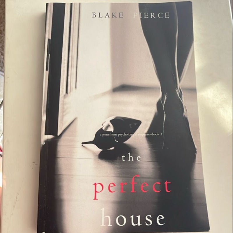 The Perfect House (a Jessie Hunt Psychological Suspense Thriller-Book Three)