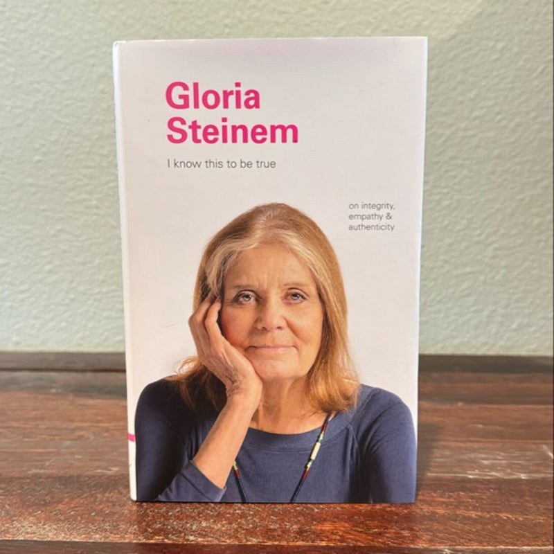 I Know This to Be True: Gloria Steinem