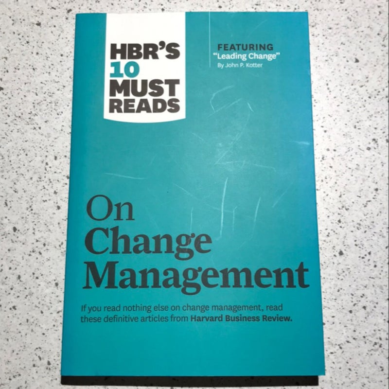 HBR's 10 Must Reads on Change Management (including Featured Article Leading Change, by John P. Kotter)