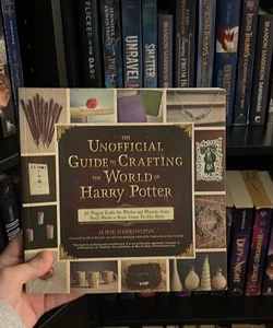 The Unofficial Guide to Crafting the World of Harry Potter