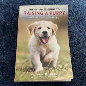 The Ultimate Guide to Raising a Puppy