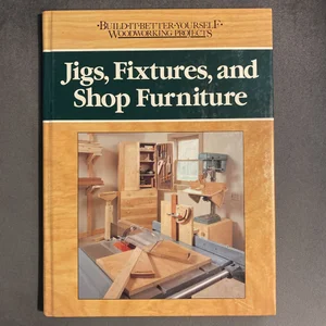 Jigs and Fixtures and Shop Furniture