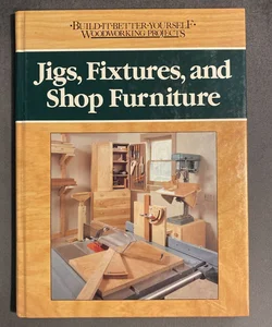 Jigs and Fixtures and Shop Furniture