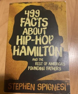 499 Facts about Hip-Hop Hamilton and the Rest of America's Founding Fathers