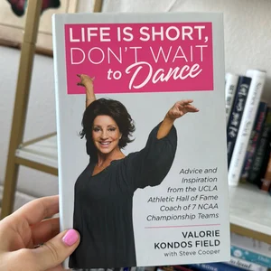 Life Is Short, Don't Wait to Dance