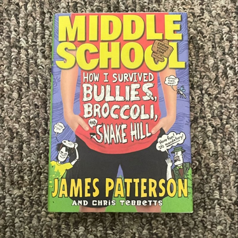 Middle School: How I Survived Bullies, Broccoli, and Snake Hill