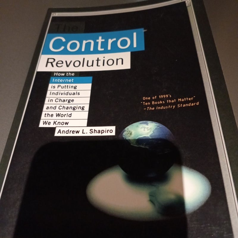 The Control Revolution How the Internet Is Putting Individuals in Charge and Changing the World We Know