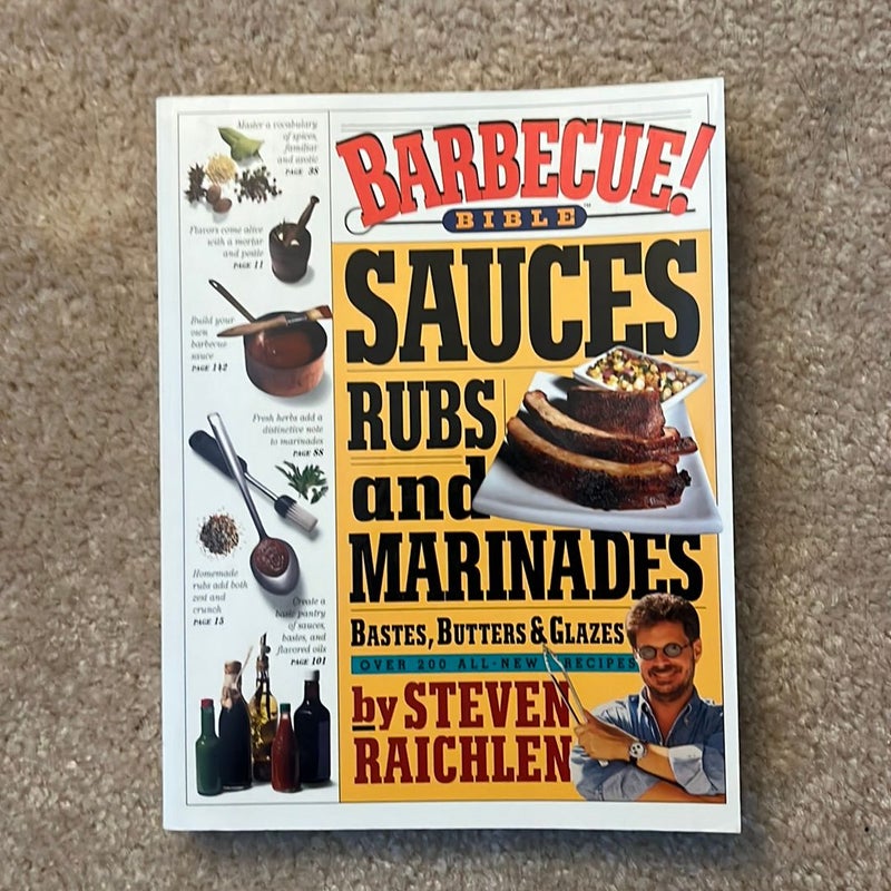 Barbecue! Bible Sauces, Rubs, and Marinades, Bastes, Butters, and Glazes