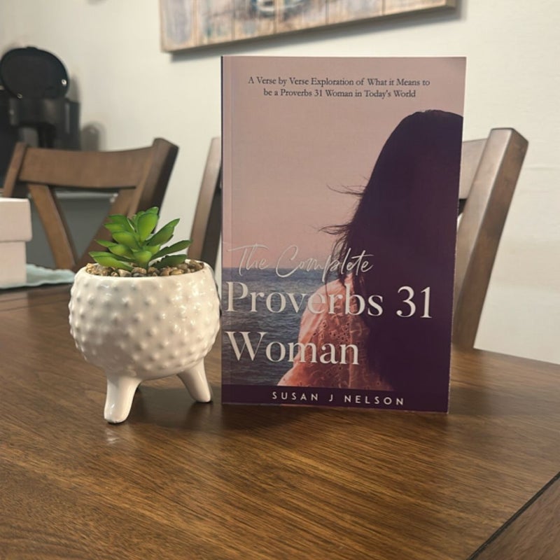 The Complete Proverbs 31 Woman