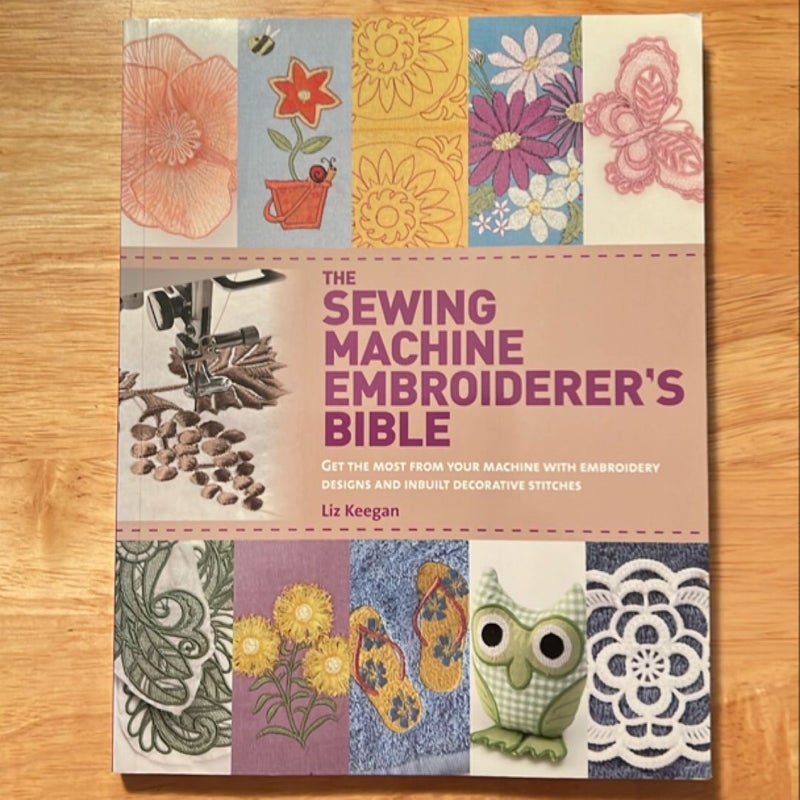 The Sewing Machine Embroiderer's Bible