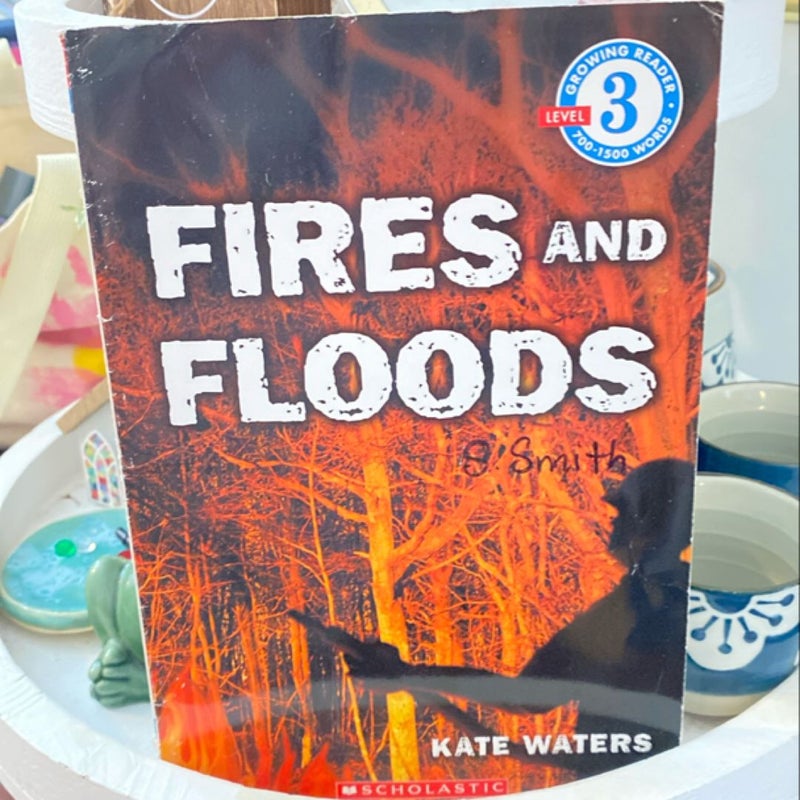 Fires and Floods