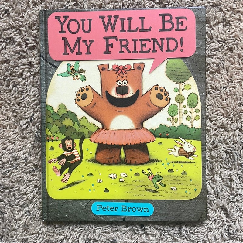 You Will Be My Friend!