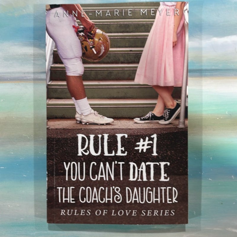 Rule #1: You Can't Date the Coach's Daughter