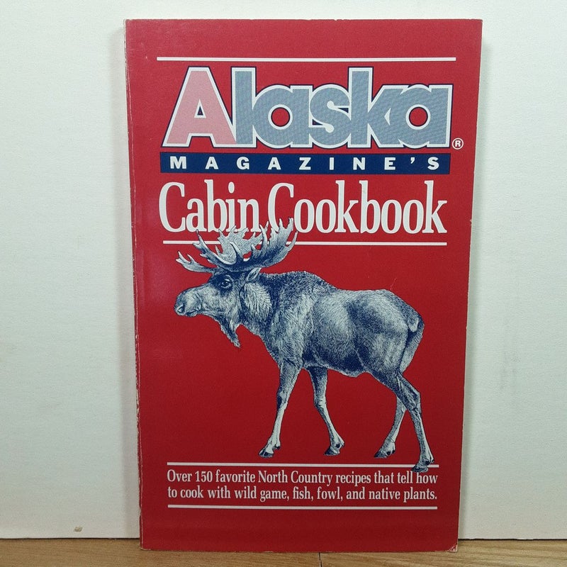 Alaska Magazine's Cabin Cookbook