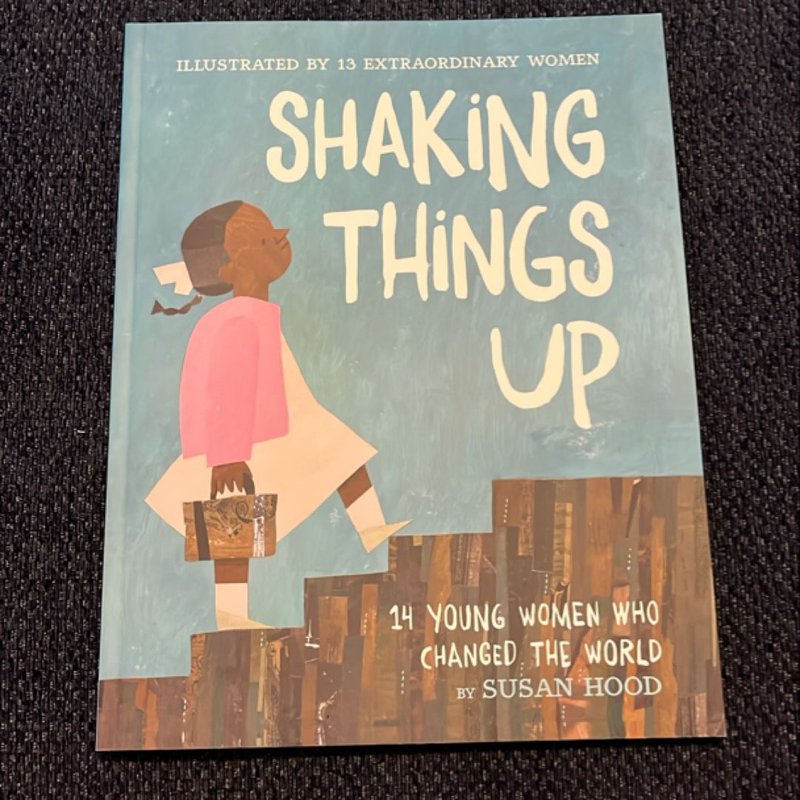Shaking Things up: 14 Young Women Who Changed the World by Susan Hood