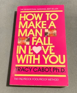 How to Make a Man Fall in Love with You