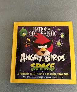 National Geographic Angry Birds Space : A Furious Flight into the Final Frontier
