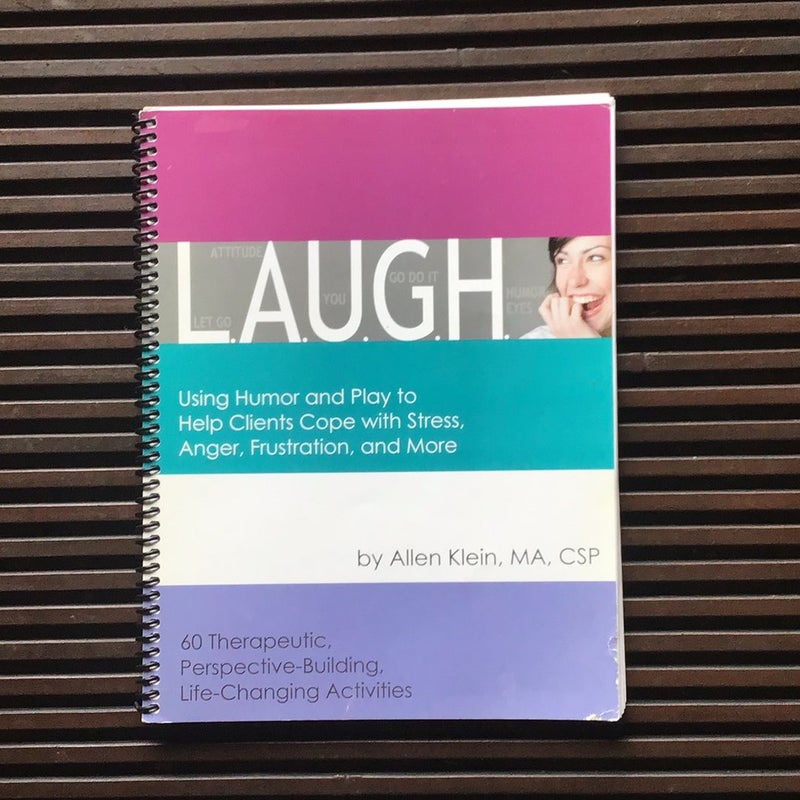 L. A. U. G. H. : Using Humor and Play to Help Clients Cope with Stress, Anger, Frustration, and More