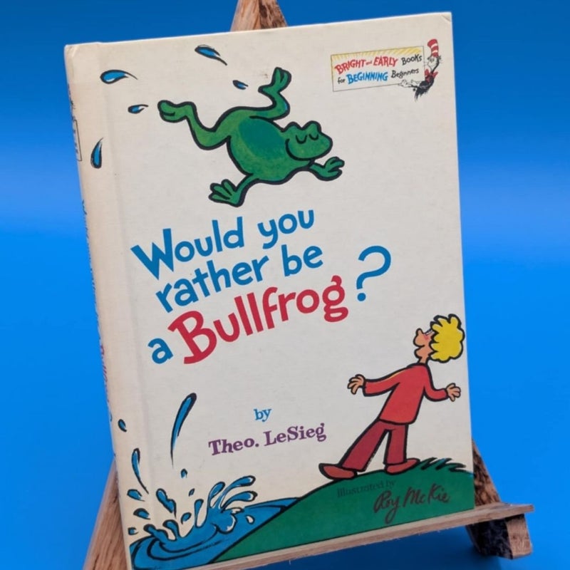 Would uld you rather be a Bullfrog?