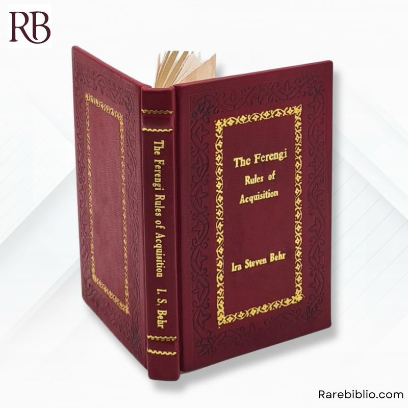 The Ferengi Rules of Acquisition by Ira Steven Behr, Robert Hewitt Wolfe Ira Steven Behr, Robert Hewitt Wolfe Leather-bound