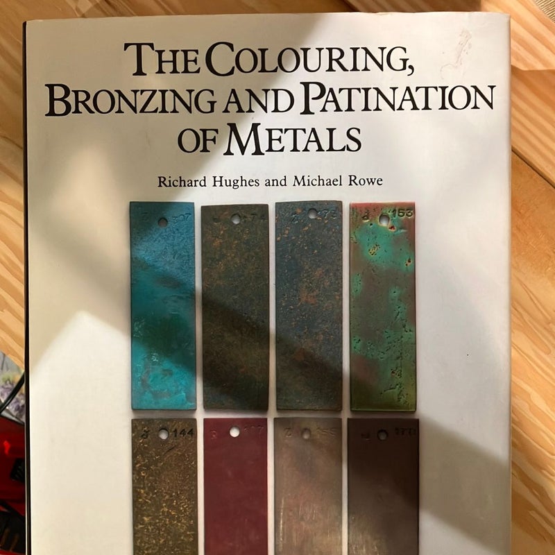 The Colouring, Bronzing and Patination of Metals