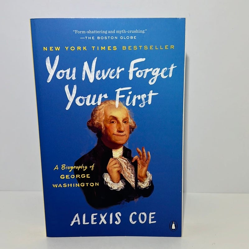 You Never Forget Your First A Biography of George Washington