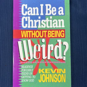 Can I Be a Christian Without Being Weird?